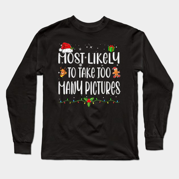 Most Likely To Take Too Many Pictures Funny Christmas Long Sleeve T-Shirt by Gearlds Leonia